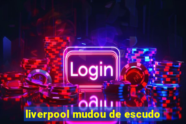 liverpool mudou de escudo